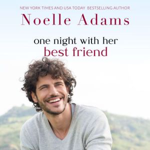 One Night with her Best Friend, Noelle Adams