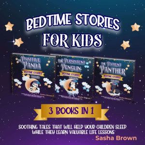 Bedtime Stories for Kids: 3 books in 1: Soothing Tales That Will Help Your Children Sleep While They Learn Valuable Life Lesso