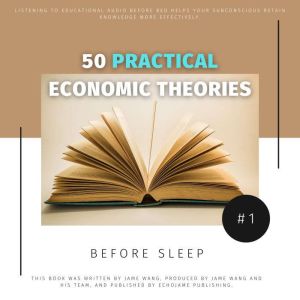 50 Practical Economic Theories for Bedtime Learning: Transforming Late-Night Listening into Economic Wisdom
