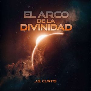 El Arco de la Divinidad, J.B. Curtis