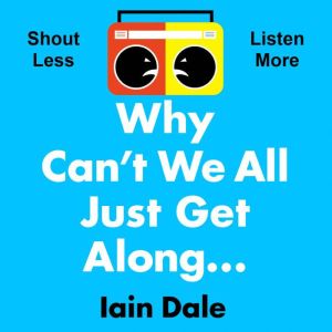 Why Cant We All Just Get Along, Iain Dale