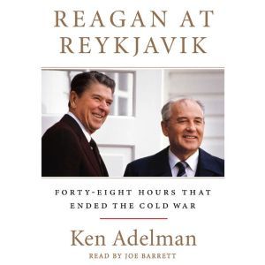 Reagan at Reykjavik, Ken Adelman