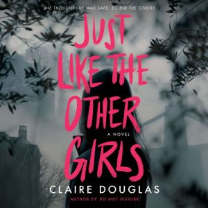 Just Like The Other Girls: A Novel, Claire Douglas