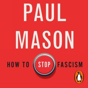How to Stop Fascism: History, Ideology, Resistance