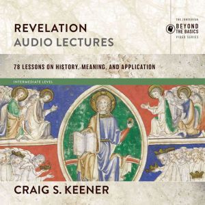 Revelation: Audio Lectures: 22 Lessons on History, Meaning, and Application, Craig S. Keener