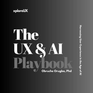 The UX AI Playbook, Obruche Orugbo, PhD