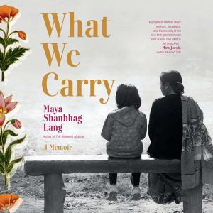 What We Carry, Maya Shanbhag Lang