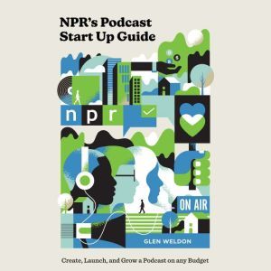 NPRs Podcast Start Up Guide, Glen Weldon