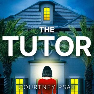 The Tutor: An utterly gripping psychological thriller with a heart stopping twist for 2025