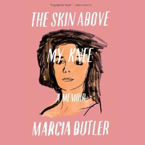 The Skin Above My Knee, Marcia Butler