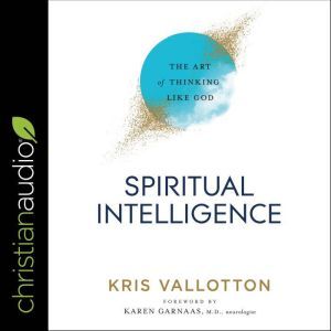 Spiritual Intelligence The Art of Thinking Like God, Kris Vallotton