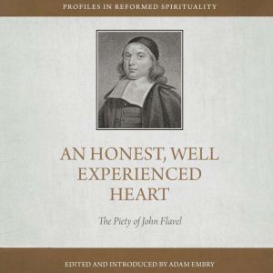 An Honest and Well-Experienced Heart: The Piety of John Flavel