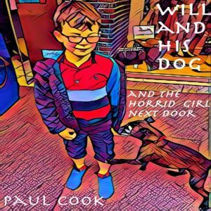 Will and His Dog and the Horrid Girl ..., Paul Cook