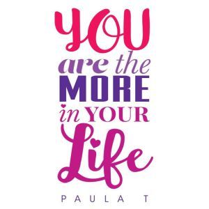 You Are The More In Your Life, Paula Tresintsis