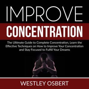 Improve Concentration The Ultimate G..., Westley Osbert