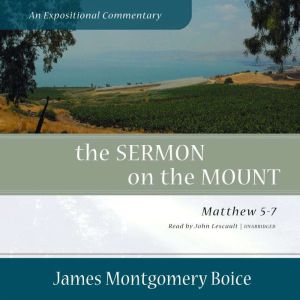 The Sermon on the Mount An Expositio..., James Montgomery Boice