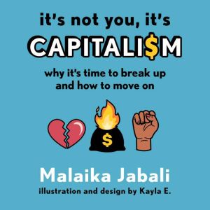 Its Not You, Its Capitalism, Malaika Jabali