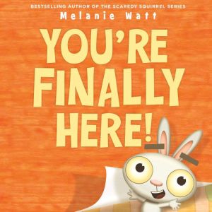Youre Finally Here!, Melanie Watt