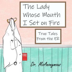 The Lady Whose Mouth I Set on Fire, Dr. McAnonymous