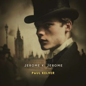 Paul Kelver, Volume 1, Jerome K. Jerome