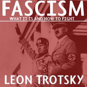  Fascism What It Is and How to Fight..., Leon Trotsky