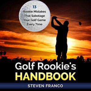 Golf Rookies Handbook  13 Rookie M..., Steven Franco