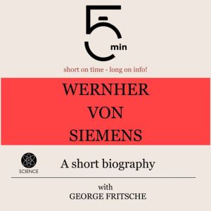 Wernher von Siemens A short biograph..., 5 Minutes