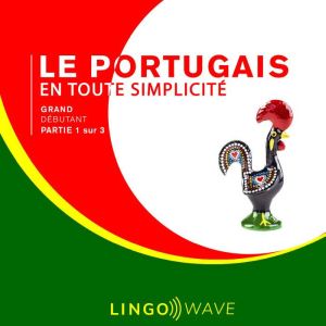 Le portugais en toute simplicite - Grand Debutant - Partie 1 sur 3