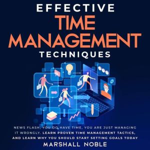 Effective Time Management Techniques, Marshall Noble