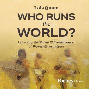 Who Runs the World?, Lois Quam