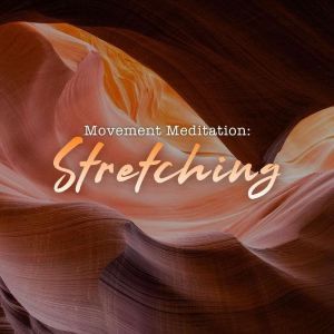 Movement Meditation Stretching, Angie Caneva