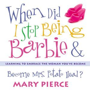 When Did I Stop Being Barbie and Beco..., Mary Pierce