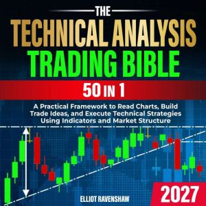 The Technical Analysis Trading Bible ..., Elliot Ravenshaw