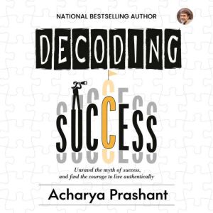 Decoding Success By Acharya Prashant, Acharya Prashant
