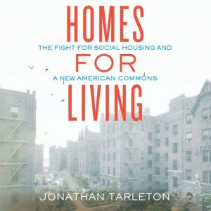 Homes for Living: The Fight for Social Housing and a New American Commons
