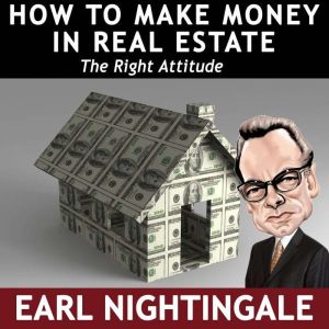 How to Make Money in Real Estate, Earl Nightingale