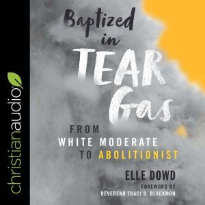 Baptized in Tear Gas, Elle Dowd