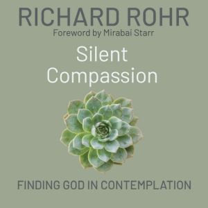 Silent Compassion, Richard Rohr O.F.M.