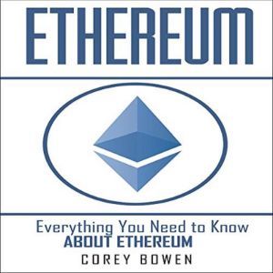 Ethereum Everything You Need to Know..., Corey Bowen