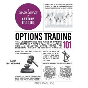 Options Trading 101: From Understanding the Types of Options and Creating a Trade Plan to Analyzing Risk and Predicting Strike