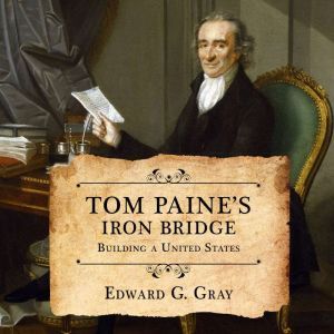 Tom Paines Iron Bridge, Edward G. Gray