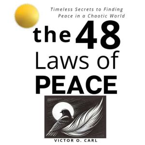 The 48 Laws of Peace: Timeless Secrets to Finding Peace in a Chaotic World