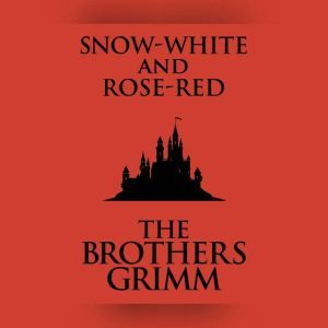 SnowWhite and RoseRed, The Brothers Grimm