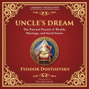 Uncles Dream: A Satirical Tale of Vanity, Marriage, and Social Hypocrisy - A Modern Translation - Adapted for the Contemporary