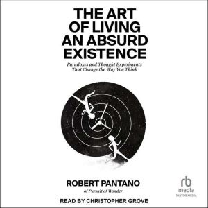 The Art of Living an Absurd Existence..., Robert Pantano
