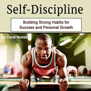 Self-Discipline: Building Strong Habits for Success and Personal Growth