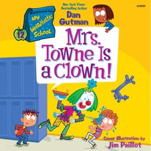 My Weirdtastic School 12 Mrs. Towne..., Dan Gutman