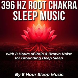 396 Hz Root Chakra Sleep Music with 8..., 8 Hour Sleep Music