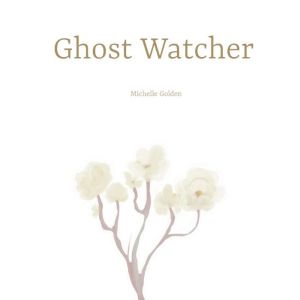Ghost Watcher, Michelle Golden