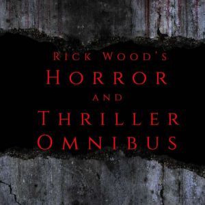 Rick Wood's Horror and Thriller Omnibus